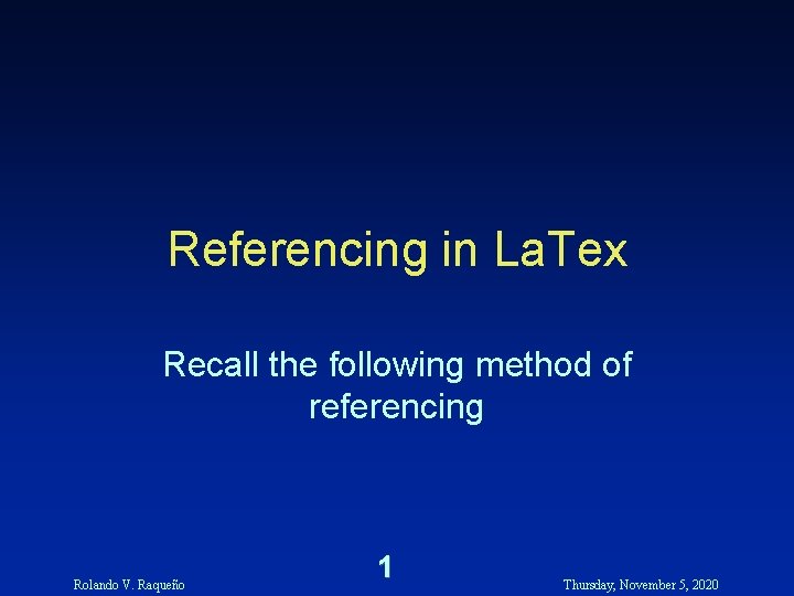 Referencing in La. Tex Recall the following method of referencing Rolando V. Raqueño 1 Referencing in La. Tex Recall the following method of referencing Rolando V. Raqueño 1