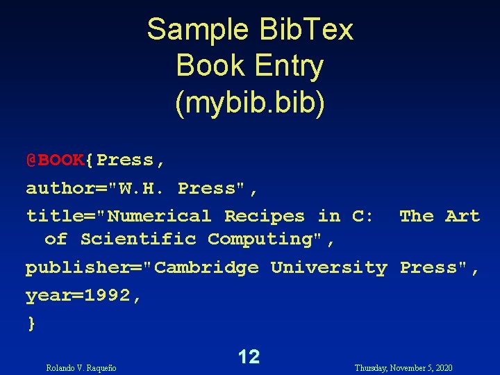 Sample Bib. Tex Book Entry (mybib. bib) @BOOK{Press, author="W. H. Press", title="Numerical Recipes in Sample Bib. Tex Book Entry (mybib. bib) @BOOK{Press, author="W. H. Press", title="Numerical Recipes in