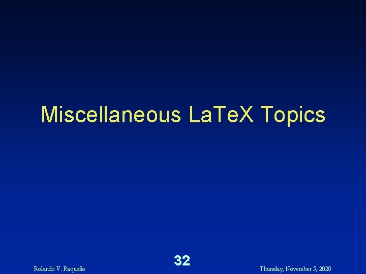 Miscellaneous La. Te. X Topics Rolando V. Raqueño 32 Thursday, November 5, 2020 Miscellaneous La. Te. X Topics Rolando V. Raqueño 32 Thursday, November 5, 2020