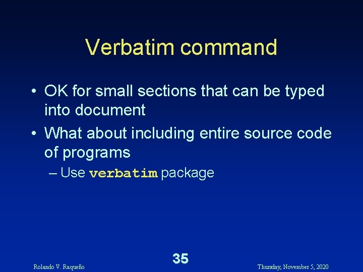 Verbatim command • OK for small sections that can be typed into document • Verbatim command • OK for small sections that can be typed into document •