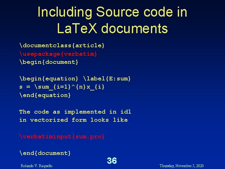 Including Source code in La. Te. X documents documentclass{article} usepackage{verbatim} begin{document} begin{equation} label{E: sum} Including Source code in La. Te. X documents documentclass{article} usepackage{verbatim} begin{document} begin{equation} label{E: sum}