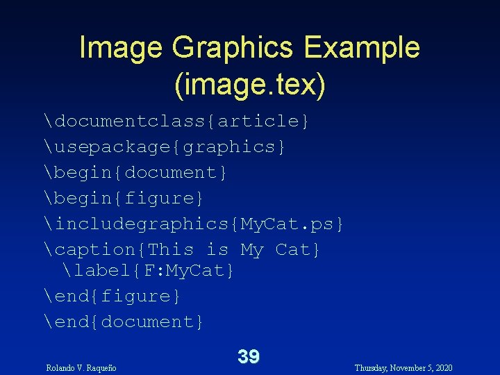 Image Graphics Example (image. tex) documentclass{article} usepackage{graphics} begin{document} begin{figure} includegraphics{My. Cat. ps} caption{This is Image Graphics Example (image. tex) documentclass{article} usepackage{graphics} begin{document} begin{figure} includegraphics{My. Cat. ps} caption{This is