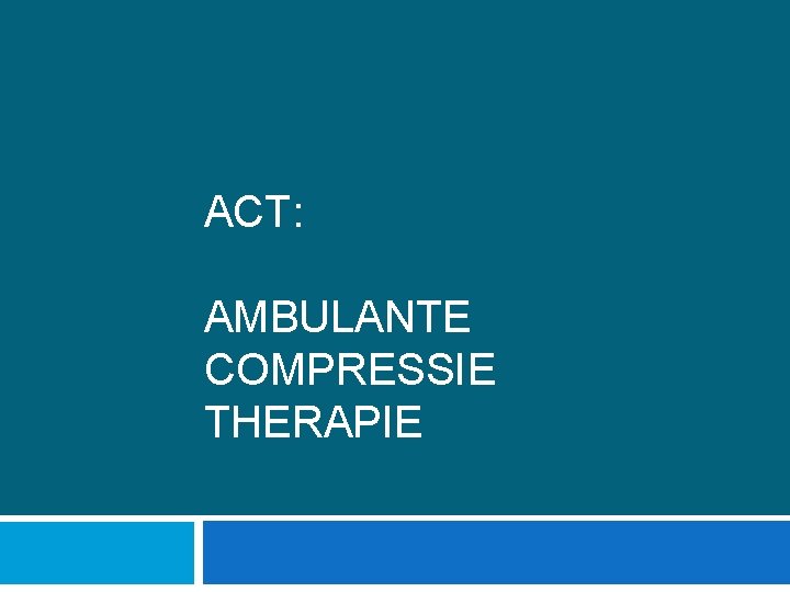 ACT: AMBULANTE COMPRESSIE THERAPIE 