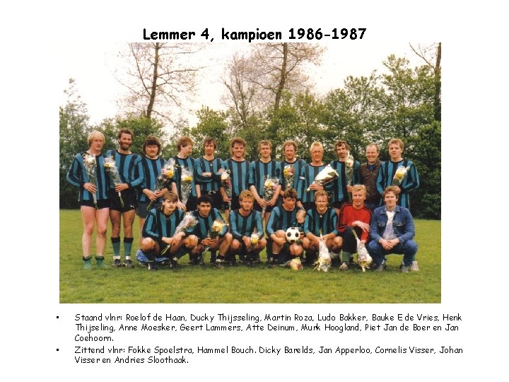 Lemmer 4, kampioen 1986 -1987 • • Staand vlnr: Roelof de Haan, Ducky Thijsseling,