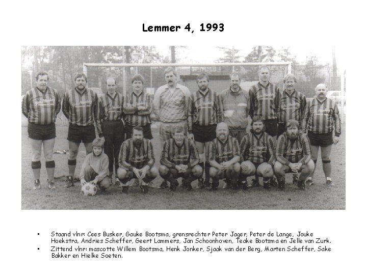 Lemmer 4, 1993 • • Staand vlnr: Cees Busker, Gauke Bootsma, grensrechter Peter Jager,