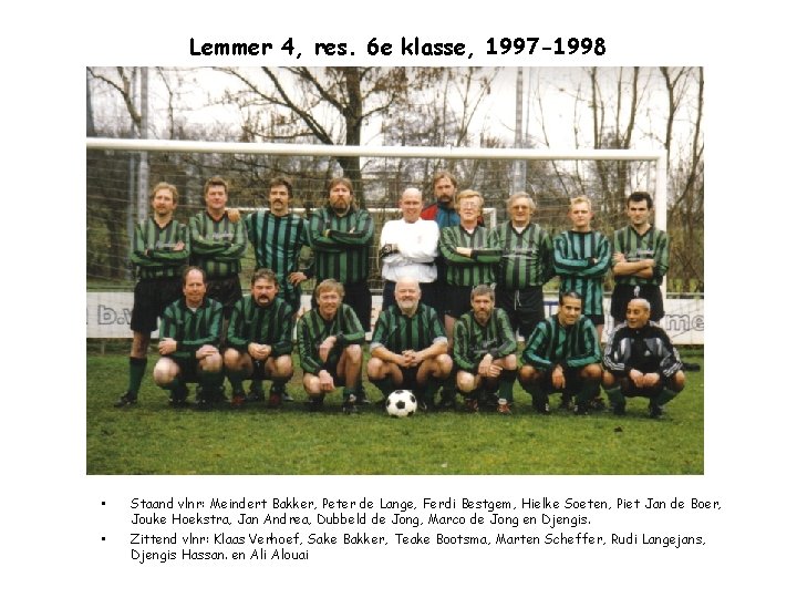 Lemmer 4, res. 6 e klasse, 1997 -1998 • • Staand vlnr: Meindert Bakker,