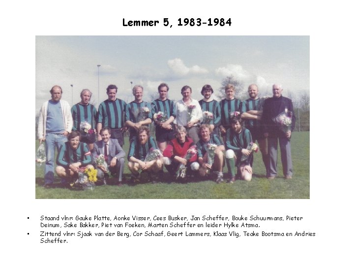 Lemmer 5, 1983 -1984 • • Staand vlnr: Gauke Platte, Aonke Visser, Cees Busker,