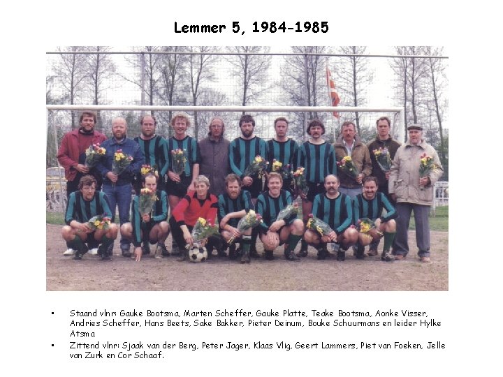 Lemmer 5, 1984 -1985 • • Staand vlnr: Gauke Bootsma, Marten Scheffer, Gauke Platte,