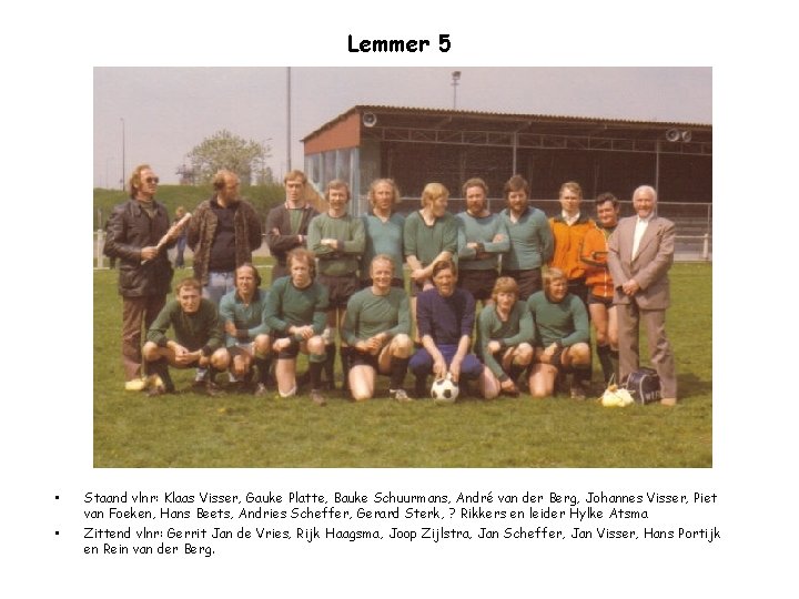 Lemmer 5 • • Staand vlnr: Klaas Visser, Gauke Platte, Bauke Schuurmans, André van