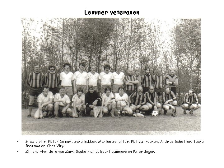 Lemmer veteranen • • Staand vlnr: Pieter Deinum, Sake Bakker, Marten Scheffer, Piet van