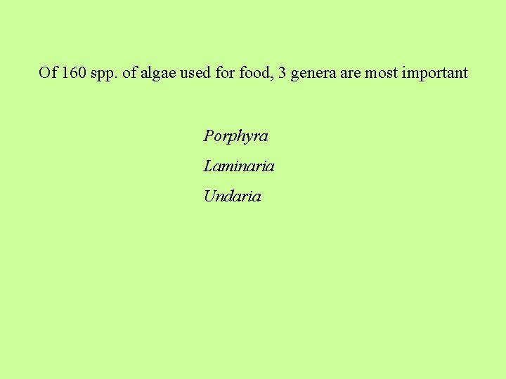 Of 160 spp. of algae used for food, 3 genera are most important Porphyra
