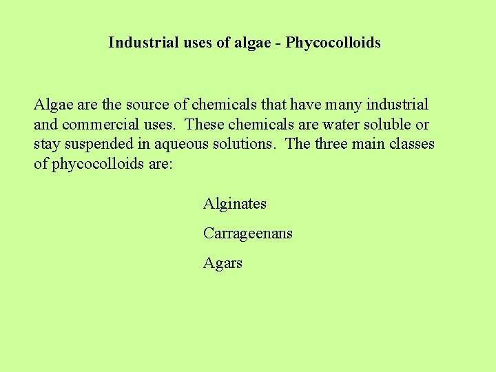 Industrial uses of algae - Phycocolloids Algae are the source of chemicals that have