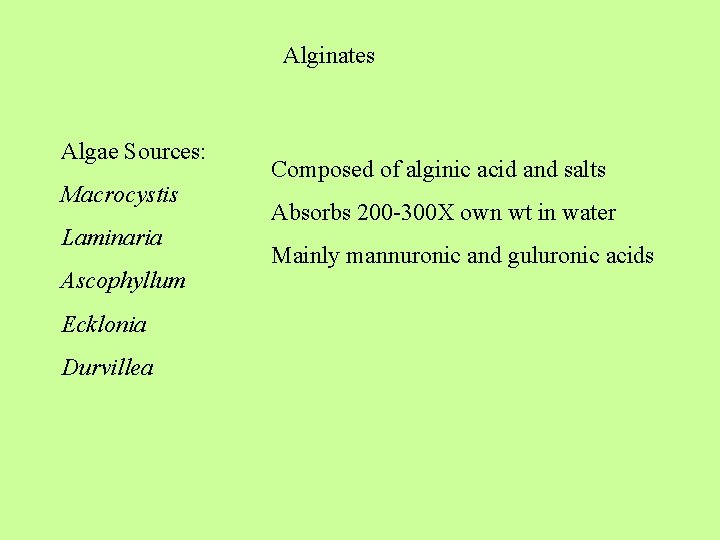 Alginates Algae Sources: Macrocystis Laminaria Ascophyllum Ecklonia Durvillea Composed of alginic acid and salts