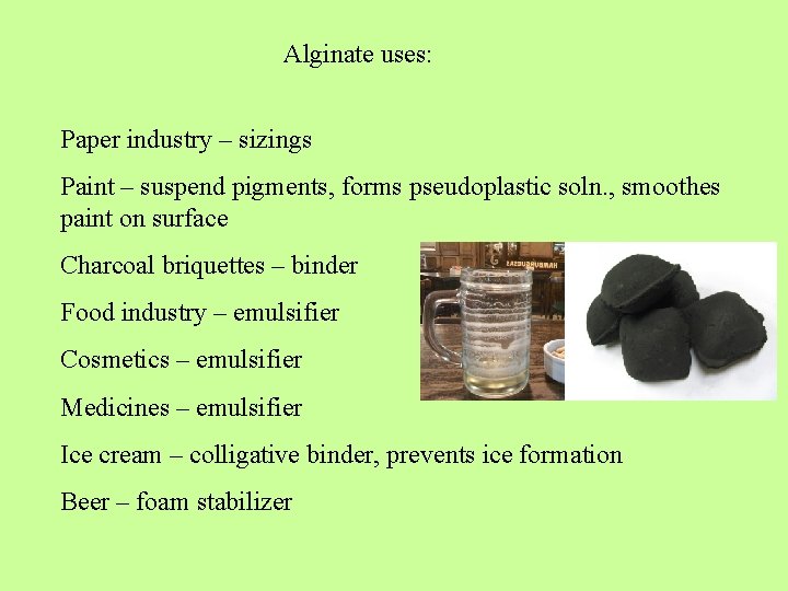 Alginate uses: Paper industry – sizings Paint – suspend pigments, forms pseudoplastic soln. ,