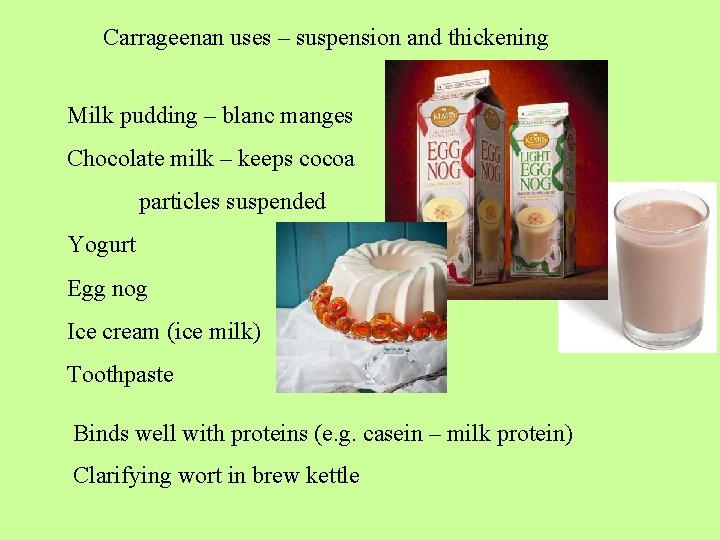Carrageenan uses – suspension and thickening Milk pudding – blanc manges Chocolate milk –