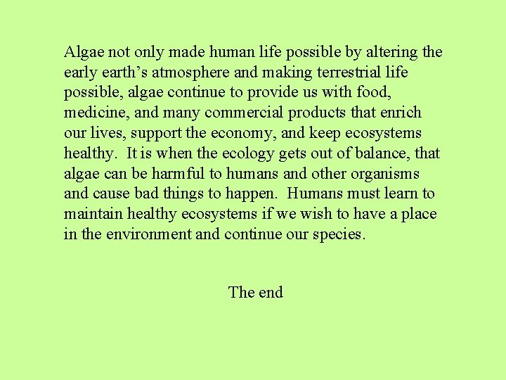 Algae not only made human life possible by altering the early earth’s atmosphere and