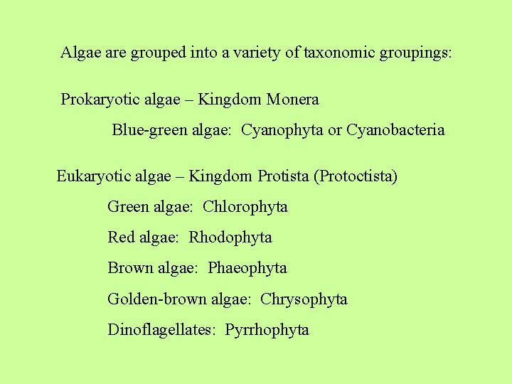 Algae are grouped into a variety of taxonomic groupings: Prokaryotic algae – Kingdom Monera