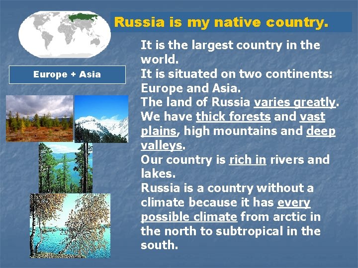 Russia is my native country. Europe + Asia It is the largest country in