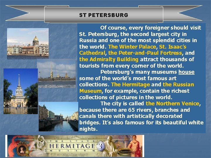 ST PETERSBURG Of course, every foreigner should visit St. Petersburg, the second largest city