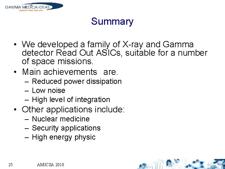 Summary • We developed a family of X-ray and Gamma detector Read Out ASICs,