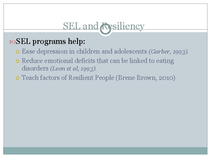 SEL and Resiliency SEL programs help: Ease depression in children and adolescents (Garber, 1993).