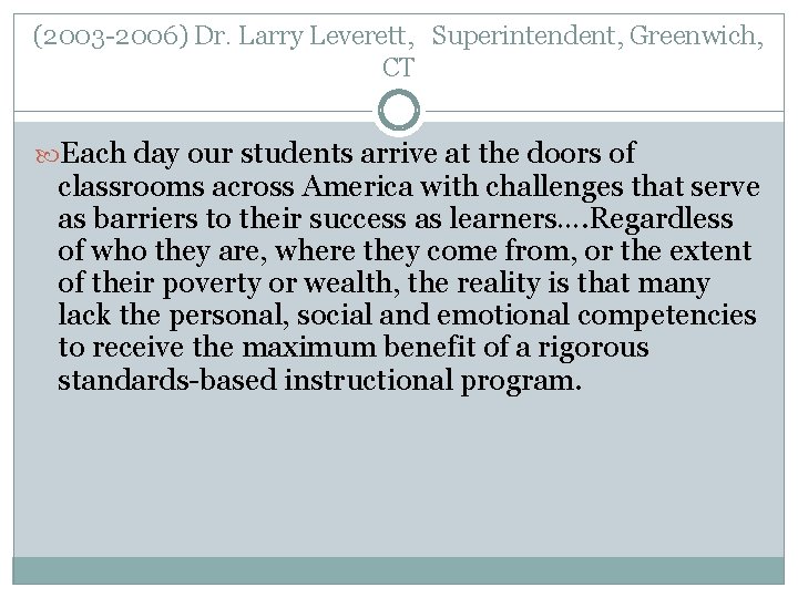 (2003 -2006) Dr. Larry Leverett, Superintendent, Greenwich, CT Each day our students arrive at