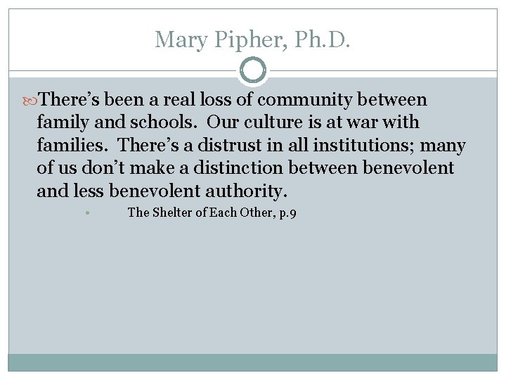 Mary Pipher, Ph. D. There’s been a real loss of community between family and Mary Pipher, Ph. D. There’s been a real loss of community between family and