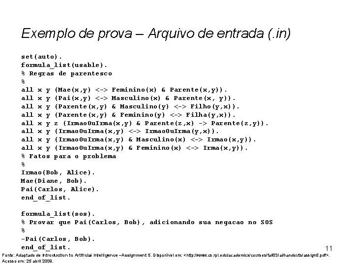 Exemplo de prova – Arquivo de entrada (. in) set(auto). formula_list(usable). % Regras de