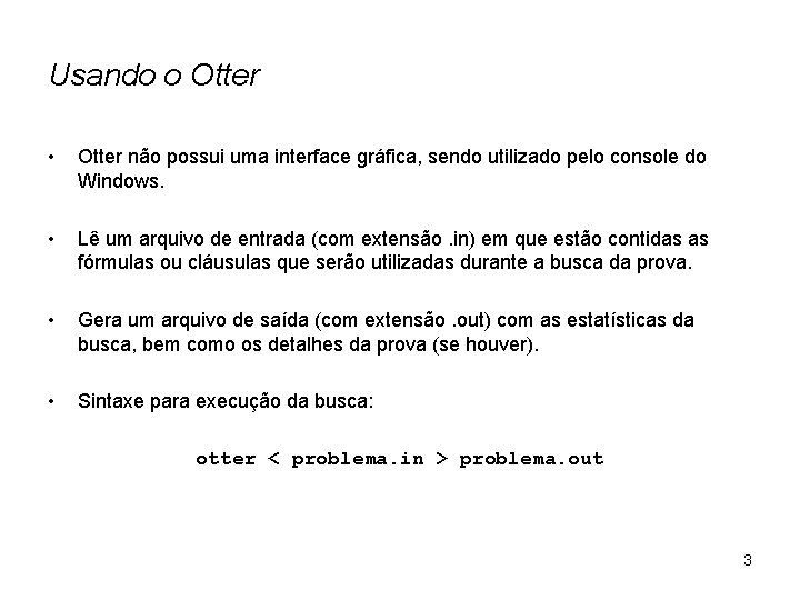 Usando o Otter • Otter não possui uma interface gráfica, sendo utilizado pelo console
