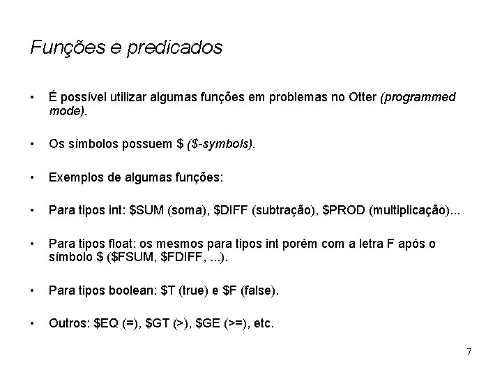 Funções e predicados • É possível utilizar algumas funções em problemas no Otter (programmed