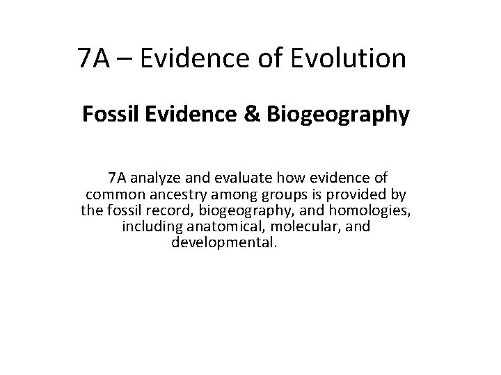 7 A – Evidence of Evolution Fossil Evidence & Biogeography 7 A analyze and