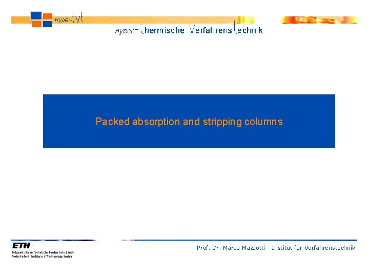 Packed absorption and stripping columns Prof. Dr. Marco Mazzotti - Institut für Verfahrenstechnik 