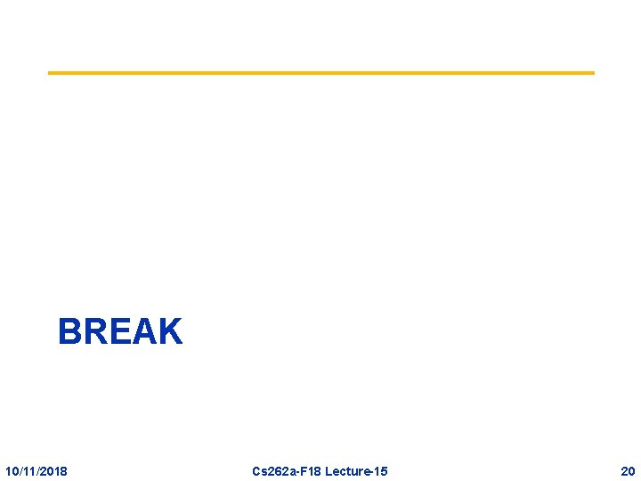 BREAK 10/11/2018 Cs 262 a-F 18 Lecture-15 20 