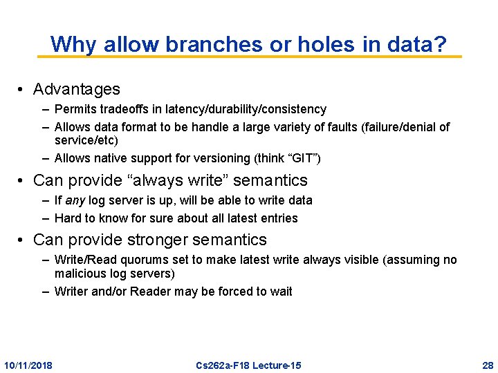 Why allow branches or holes in data? • Advantages – Permits tradeoffs in latency/durability/consistency