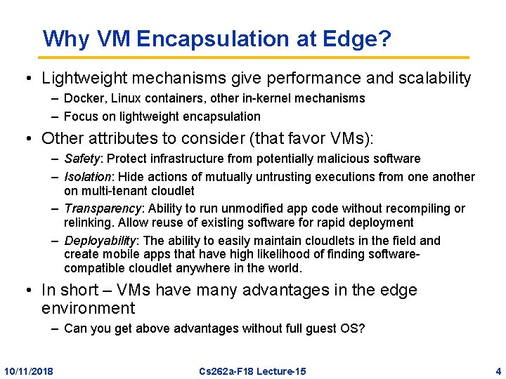 Why VM Encapsulation at Edge? • Lightweight mechanisms give performance and scalability – Docker,