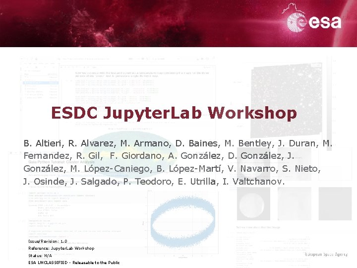 ESDC Jupyter. Lab Workshop B. Altieri, R. Alvarez, M. Armano, D. Baines, M. Bentley,