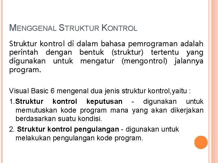 MENGGENAL STRUKTUR KONTROL Struktur kontrol di dalam bahasa pemrograman adalah perintah dengan bentuk (struktur)
