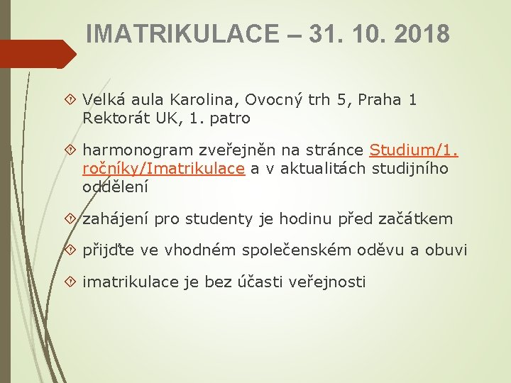 IMATRIKULACE – 31. 10. 2018 Velká aula Karolina, Ovocný trh 5, Praha 1 Rektorát