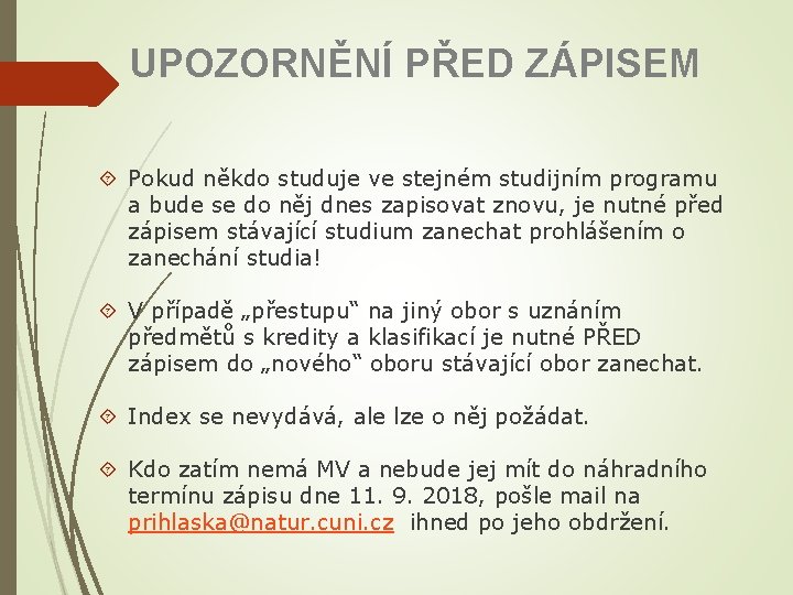 UPOZORNĚNÍ PŘED ZÁPISEM Pokud někdo studuje ve stejném studijním programu a bude se do