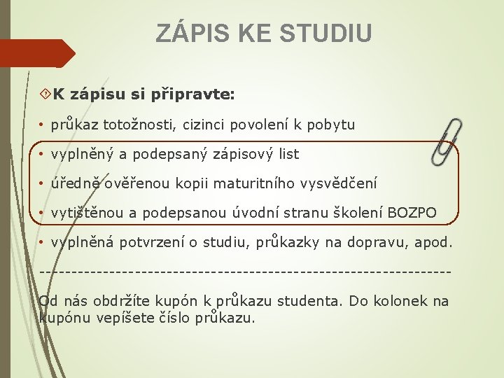 ZÁPIS KE STUDIU K zápisu si připravte: • průkaz totožnosti, cizinci povolení k pobytu