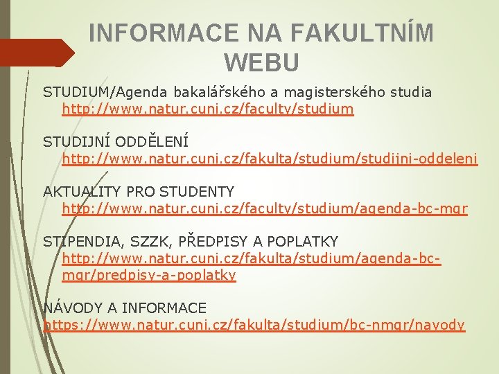 INFORMACE NA FAKULTNÍM WEBU STUDIUM/Agenda bakalářského a magisterského studia http: //www. natur. cuni. cz/faculty/studium