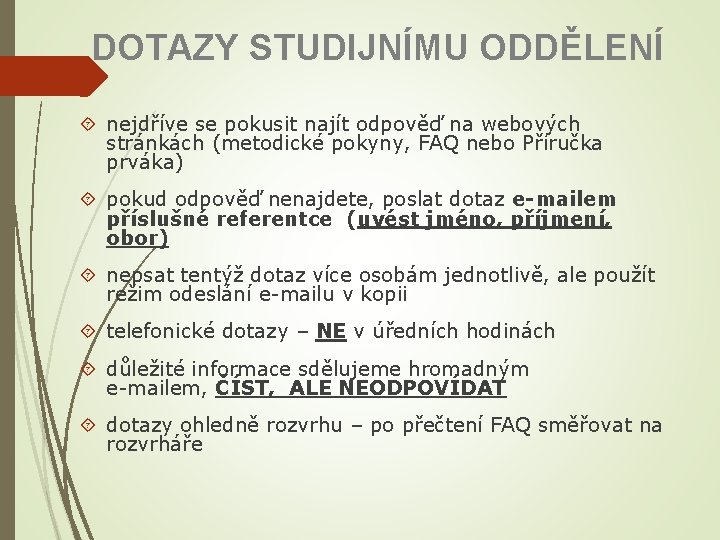 DOTAZY STUDIJNÍMU ODDĚLENÍ nejdříve se pokusit najít odpověď na webových stránkách (metodické pokyny, FAQ