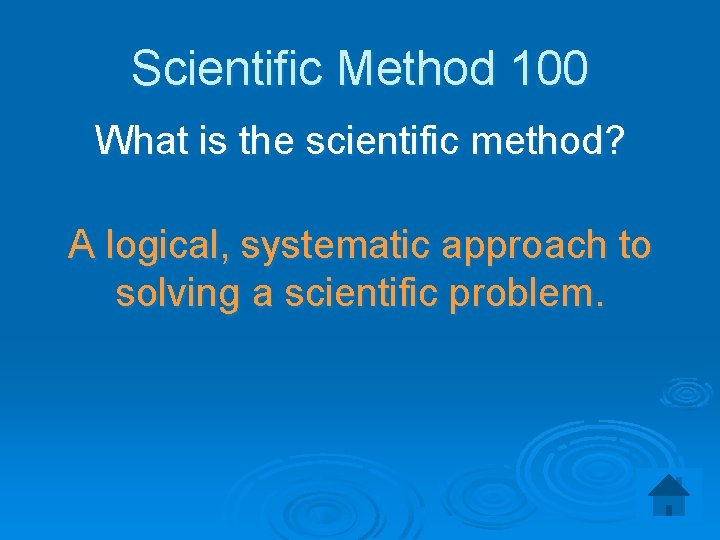 Scientific Method 100 What is the scientific method? A logical, systematic approach to solving