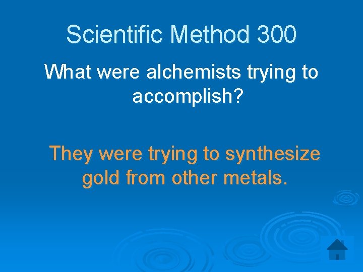 Scientific Method 300 What were alchemists trying to accomplish? They were trying to synthesize