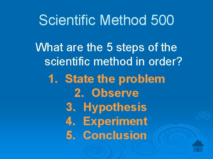 Scientific Method 500 What are the 5 steps of the scientific method in order?