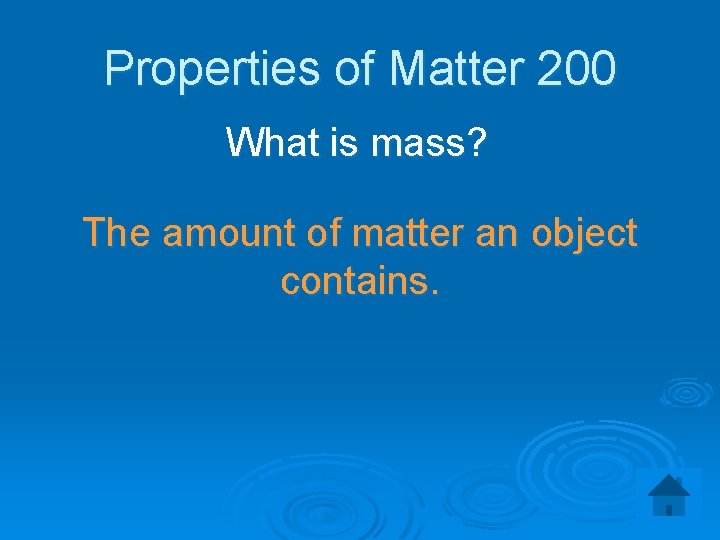 Properties of Matter 200 What is mass? The amount of matter an object contains.