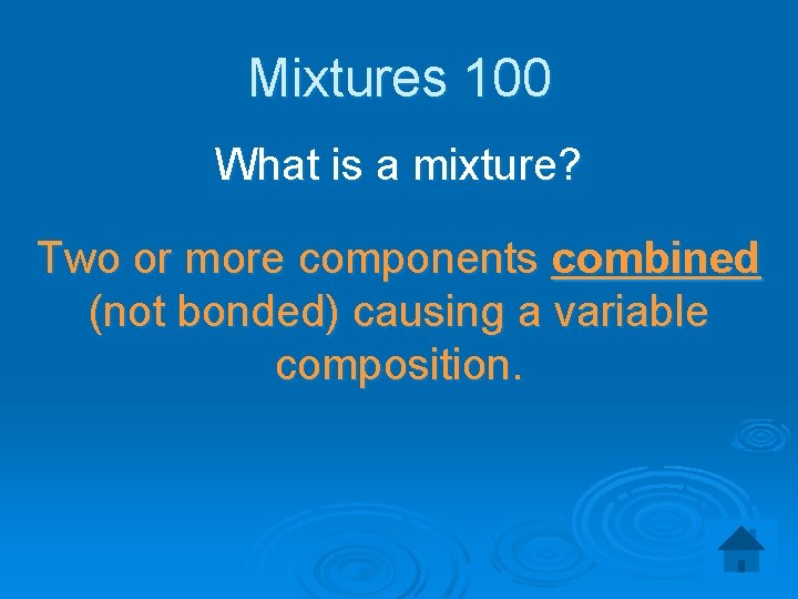 Mixtures 100 What is a mixture? Two or more components combined (not bonded) causing