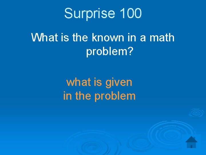 Surprise 100 What is the known in a math problem? what is given in