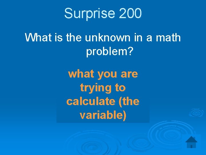 Surprise 200 What is the unknown in a math problem? what you are trying