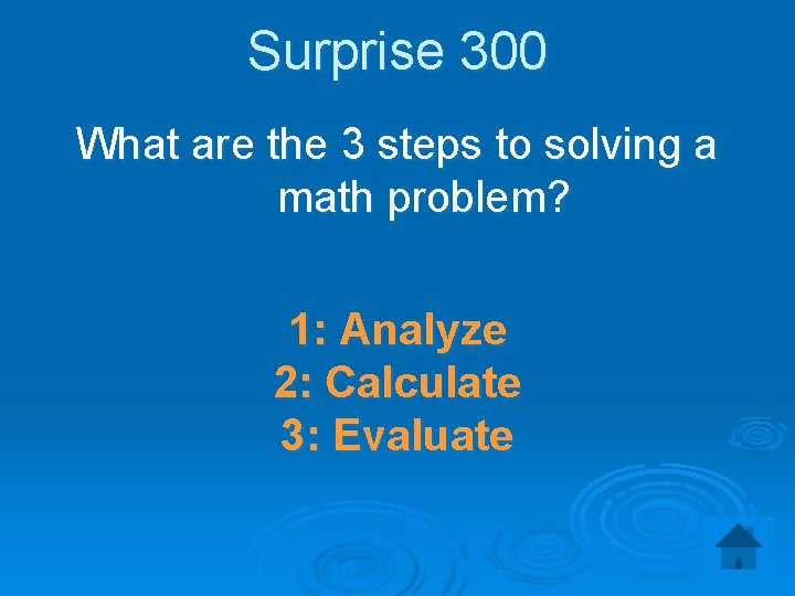 Surprise 300 What are the 3 steps to solving a math problem? 1: Analyze